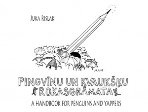 Apgāds “Mansards” izdevis Jukas Rislaki karikatūru krājumu “Pingvīnu un kvaukšķu rokasgrāmata”