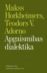 Latviešu valodā izdota Horkheimera un Adorno „Apgaismības dialektika”