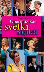 Notiks Zigurda Mežavilka grāmatas „Opermūzikas svētki Siguldā" atvēršanas svētki