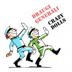 „Crazy Dolls" piedāvā jaunu singlu ''Draugi Ģenerāļi''