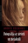 Klajā nācis Andra Kolberga romāns "Fotogrāfija ar sievieti un mežakuili"