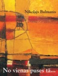 Iznākusi Nikolaja Bulmaņa grāmata „No vienas puses tā... Refleksijas par mākslu trimdā, Latvijā un pasaulē"