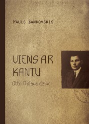 Klajā nāk Paula Bankovska grāmata "Viens ar Kantu. Otto Rolava dzīve"