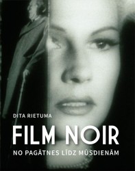 Izdota Ditas Rietumas grāmata „Film Noir. No pagātnes līdz mūsdienām”