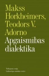 Latviešu valodā izdota Horkheimera un Adorno „Apgaismības dialektika”