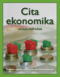 Izdota Aigara Plotkāna grāmata "Cita ekonomika"