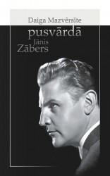 Klajā nāks Daigas Mazvērsītes grāmata „Pusvārdā. Jānis Zābers"