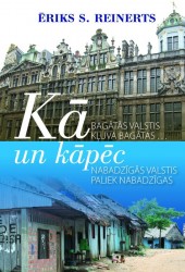 Norvēģu ekonomists Ērika S. Reinerts jaunajā grāmatā skaidro, kāpēc nabadzīgās valstis joprojām ir nabadzīgas