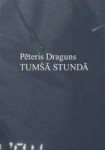 Klajā nācis Pētera Draguna dzejoļu krājums "Tumšā stundā"