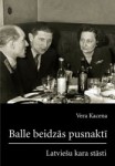 Klajā nāk Veras Kacenas grāmata „Balle beidzās pusnaktī. Latviešu kara stāsti"