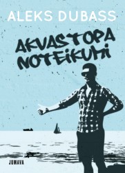 Klajā nāks Aleka Dubasa stāstu krājums “Akvastopa noteikumi”