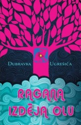 Izdots Dubravkas Ugrešičas romāns "Ragana izdēja olu"