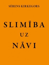 Sērena Kirkegora grāmata „Slimība uz nāvi” tulkota latviski